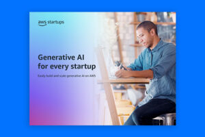 Generative AI for Every Startup: Easily Build and Scale Generative AI on AWS