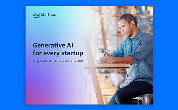Generative AI for Every Startup: Easily Build and Scale Generative AI on AWS